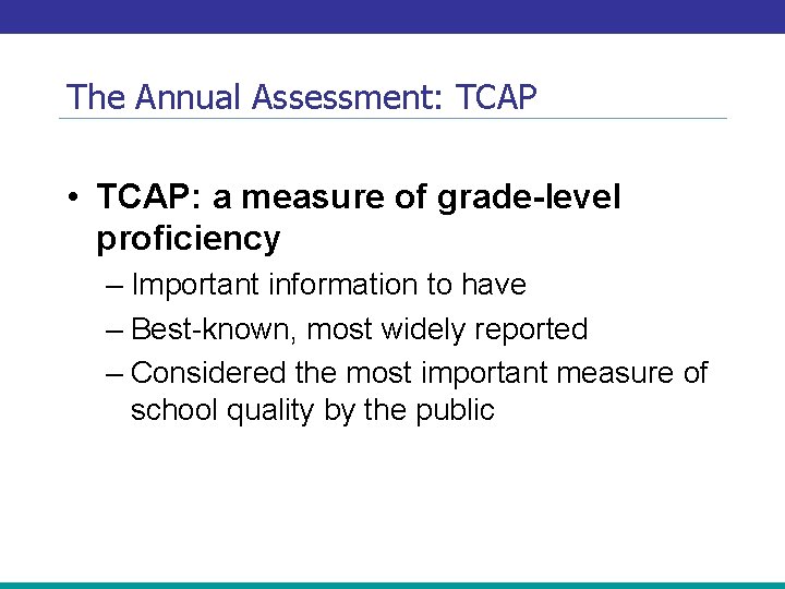 The Annual Assessment: TCAP • TCAP: a measure of grade-level proficiency – Important information