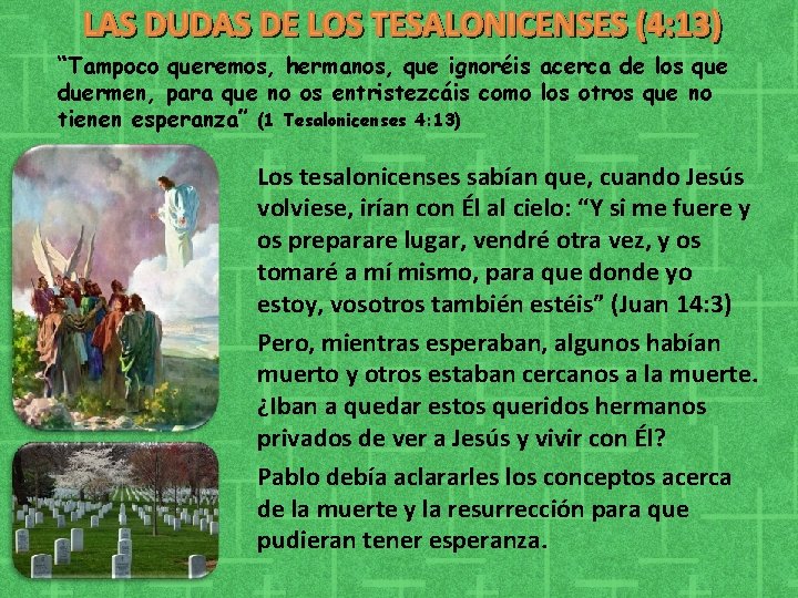“Tampoco queremos, hermanos, que ignoréis acerca de los que duermen, para que no os “Tampoco queremos, hermanos, que ignoréis acerca de los que duermen, para que no os