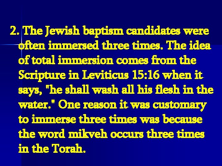 2. The Jewish baptism candidates were often immersed three times. The idea of total