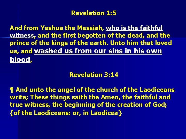 Revelation 1: 5 And from Yeshua the Messiah, who is the faithful witness, and