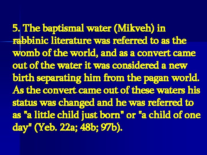 5. The baptismal water (Mikveh) in rabbinic literature was referred to as the womb