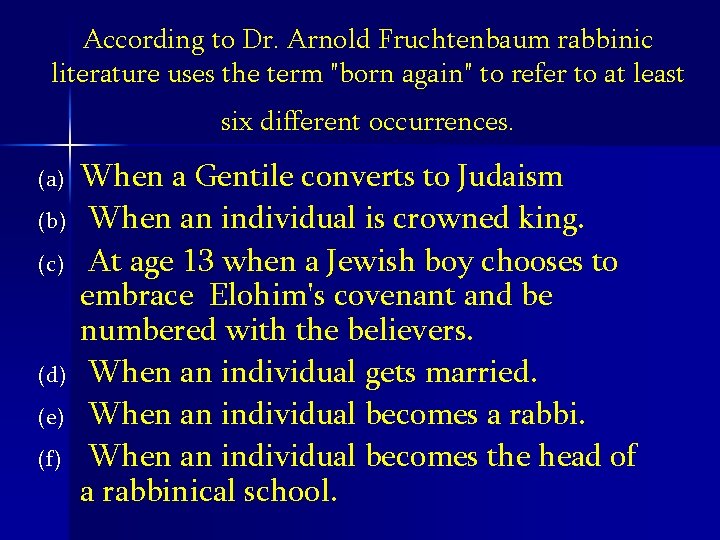 According to Dr. Arnold Fruchtenbaum rabbinic literature uses the term "born again" to refer
