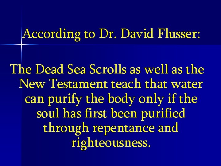 According to Dr. David Flusser: The Dead Sea Scrolls as well as the New