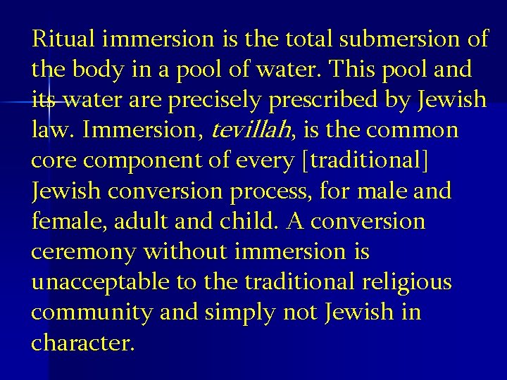 Ritual immersion is the total submersion of the body in a pool of water.