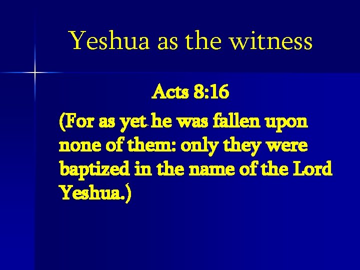 Yeshua as the witness Acts 8: 16 (For as yet he was fallen upon