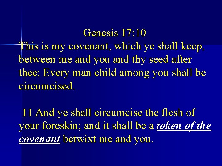 Genesis 17: 10 This is my covenant, which ye shall keep, between me and