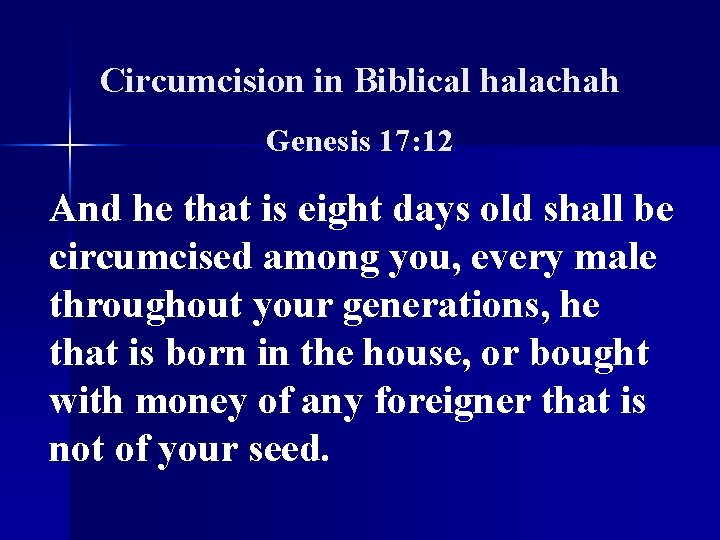 Circumcision in Biblical halachah Genesis 17: 12 And he that is eight days old