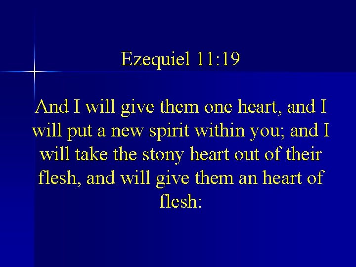 Ezequiel 11: 19 And I will give them one heart, and I will put