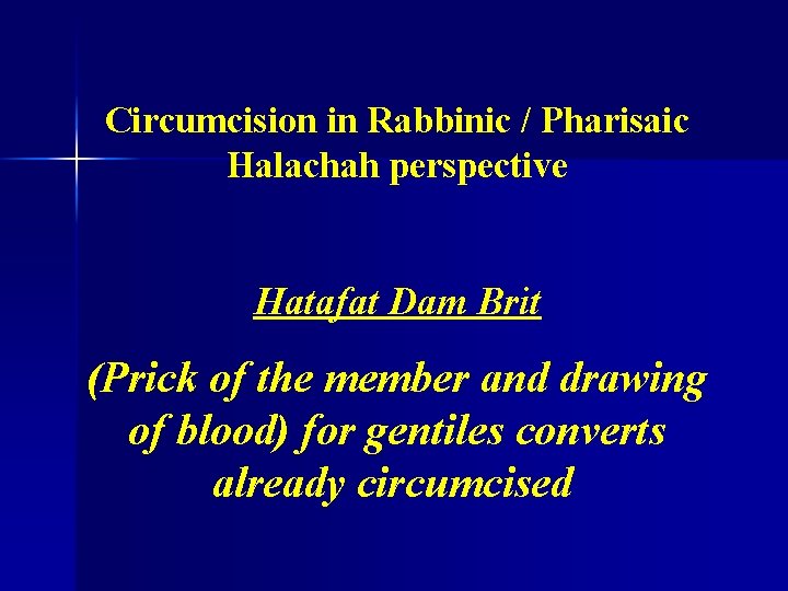 Circumcision in Rabbinic / Pharisaic Halachah perspective Hatafat Dam Brit (Prick of the member