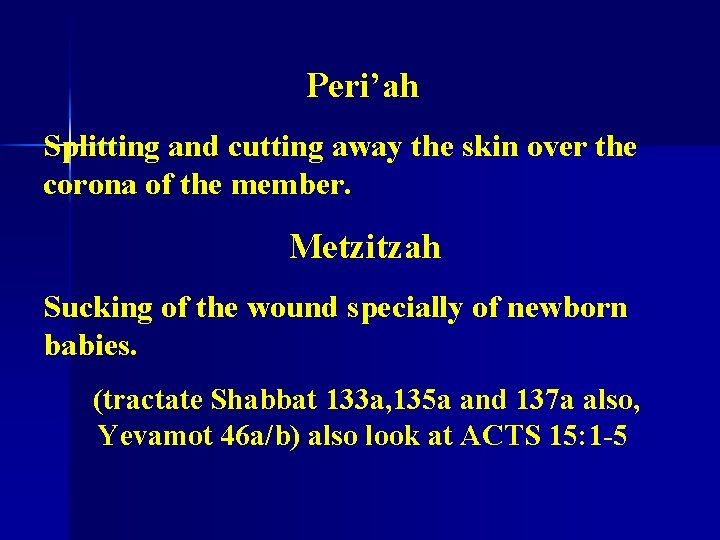 Peri’ah Splitting and cutting away the skin over the corona of the member. Metzitzah