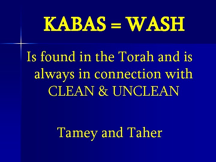 KABAS = WASH Is found in the Torah and is always in connection with