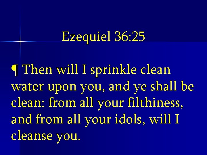 Ezequiel 36: 25 ¶ Then will I sprinkle clean water upon you, and ye