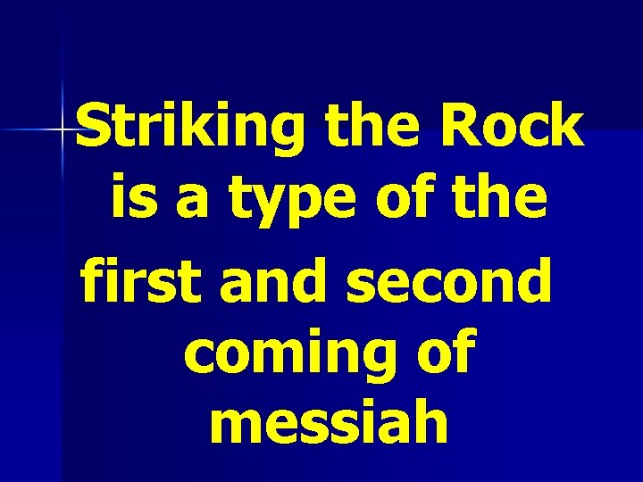 Striking the Rock is a type of the first and second coming of messiah