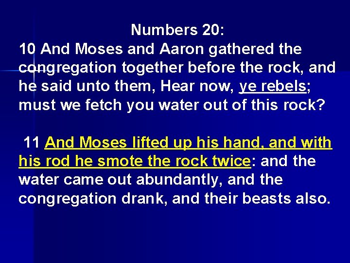 Numbers 20: 10 And Moses and Aaron gathered the congregation together before the rock,