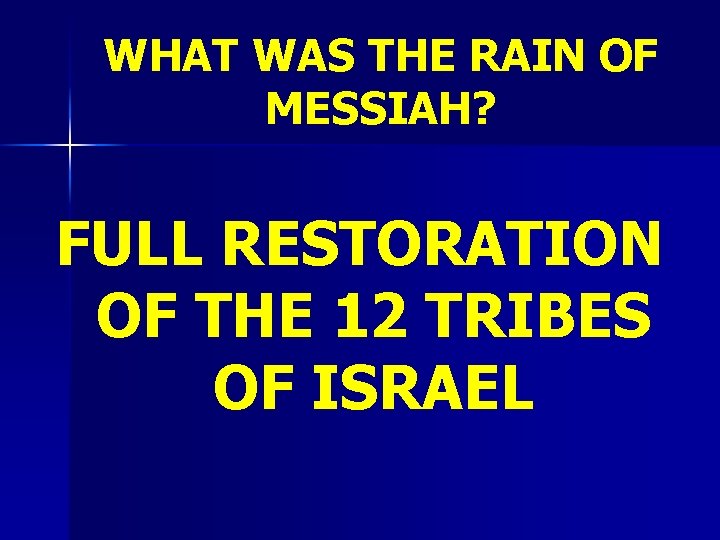 WHAT WAS THE RAIN OF MESSIAH? FULL RESTORATION OF THE 12 TRIBES OF ISRAEL