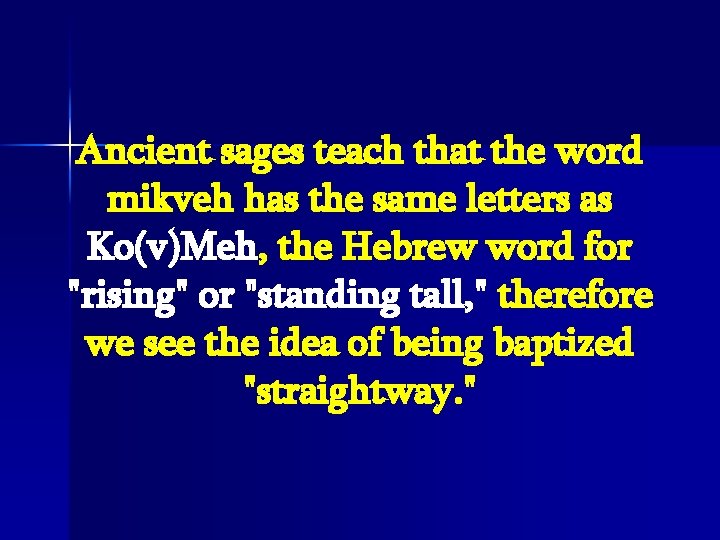 Ancient sages teach that the word mikveh has the same letters as Ko(v)Meh, the