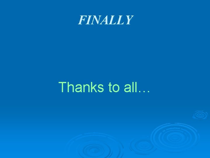 FINALLY Thanks to all… 