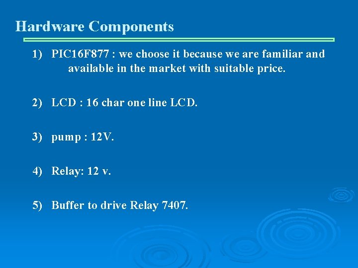 Hardware Components 1) PIC 16 F 877 : we choose it because we are