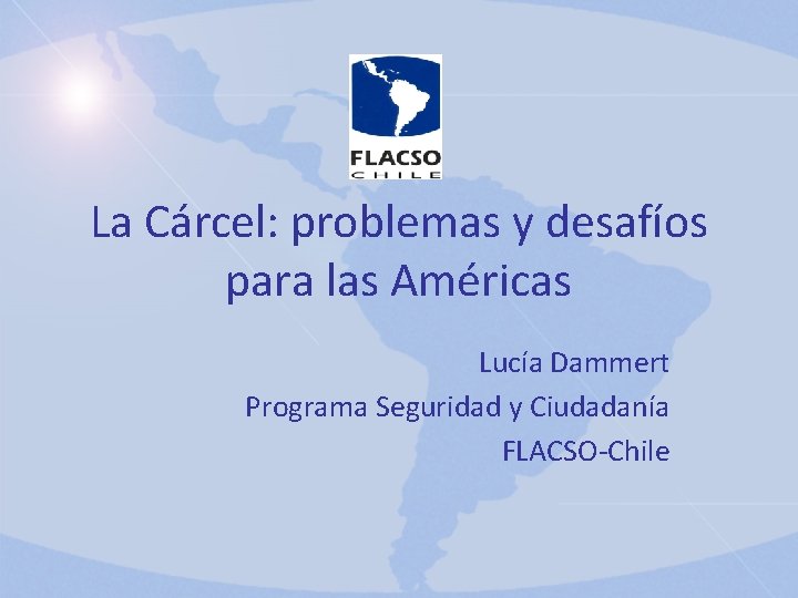 La Cárcel: problemas y desafíos para las Américas Lucía Dammert Programa Seguridad y Ciudadanía