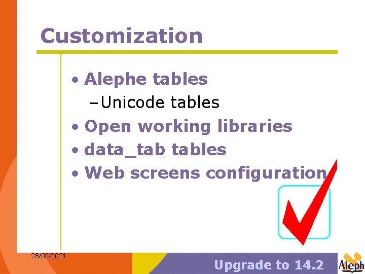 Customization • Alephe tables – Unicode tables • Open working libraries • data_tab tables