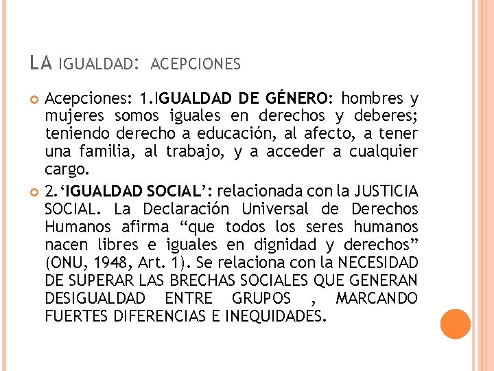 LA IGUALDAD: ACEPCIONES Acepciones: 1. IGUALDAD DE GÉNERO: hombres y mujeres somos iguales en