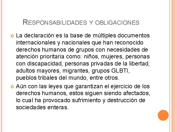 RESPONSABILIDADES Y OBLIGACIONES La declaración es la base de múltiples documentos internacionales y nacionales