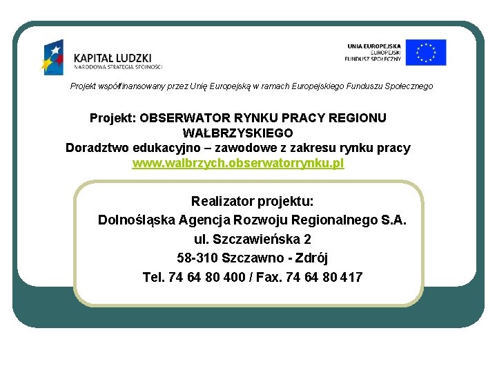 Projekt współfinansowany przez Unię Europejską w ramach Europejskiego Funduszu Społecznego Projekt: OBSERWATOR RYNKU PRACY