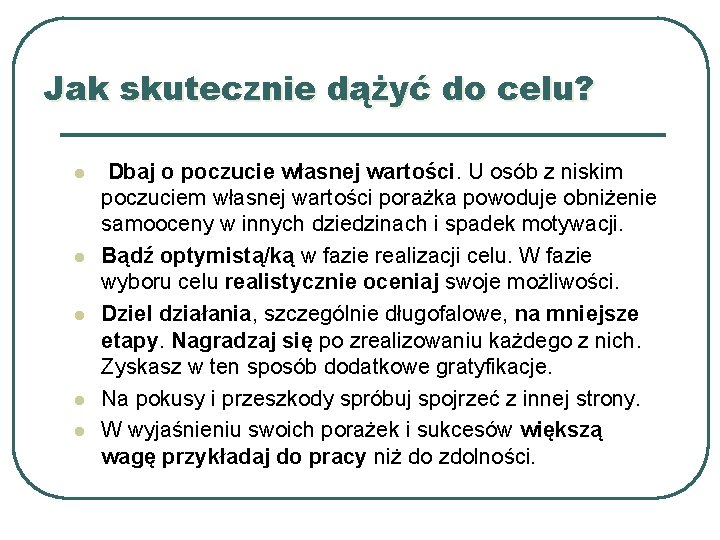 Jak skutecznie dążyć do celu? l l l Dbaj o poczucie własnej wartości. U