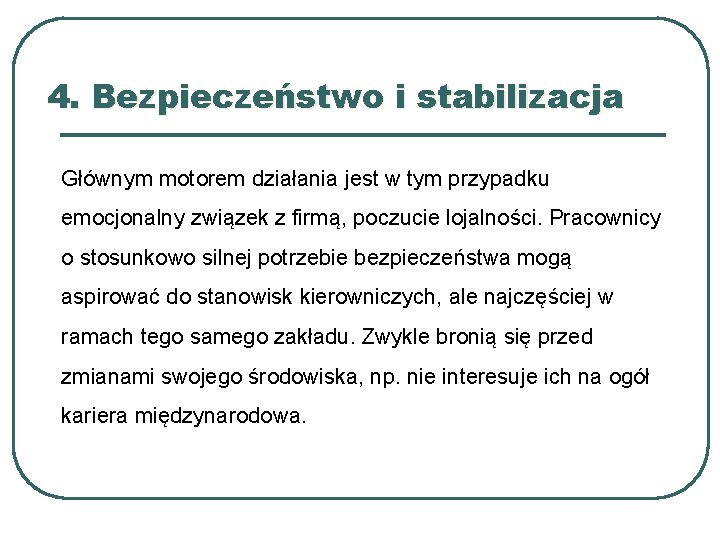 4. Bezpieczeństwo i stabilizacja Głównym motorem działania jest w tym przypadku emocjonalny związek z