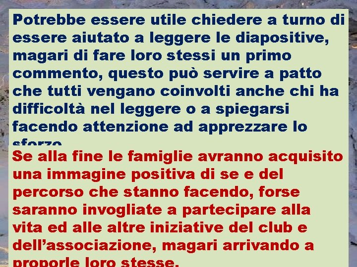 Potrebbe essere utile chiedere a turno di essere aiutato a leggere le diapositive, magari