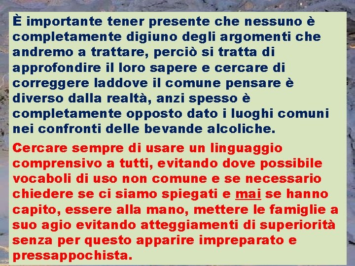 È importante tener presente che nessuno è completamente digiuno degli argomenti che andremo a