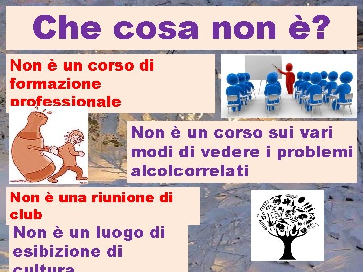 Che cosa non è? Non è un corso di formazione professionale Non è un