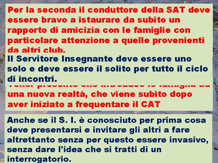 Per la seconda il conduttore della SAT deve essere bravo a istaurare da subito