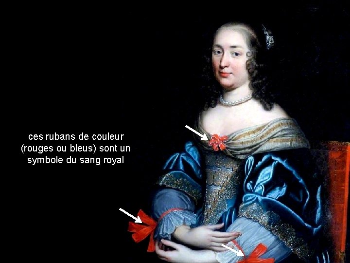 ces rubans de couleur (rouges ou bleus) sont un symbole du sang royal 