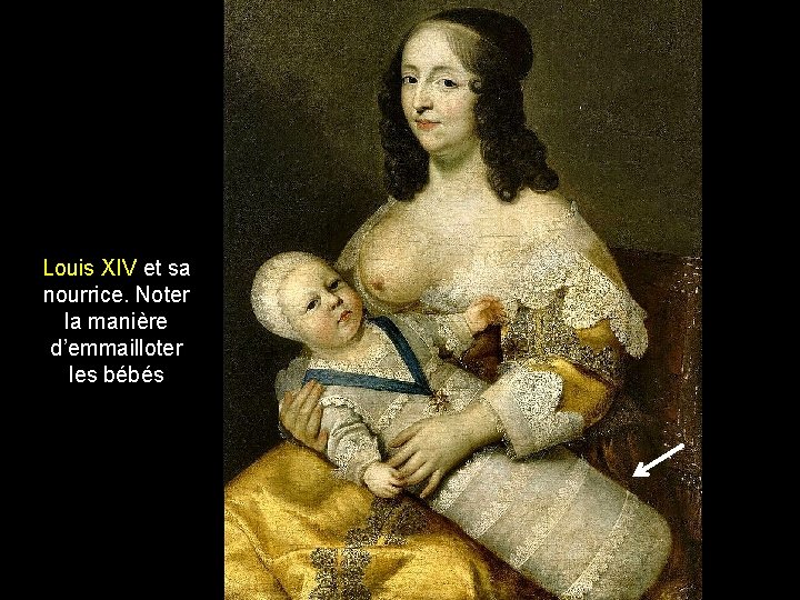 Louis XIV et sa nourrice. Noter la manière d’emmailloter les bébés 