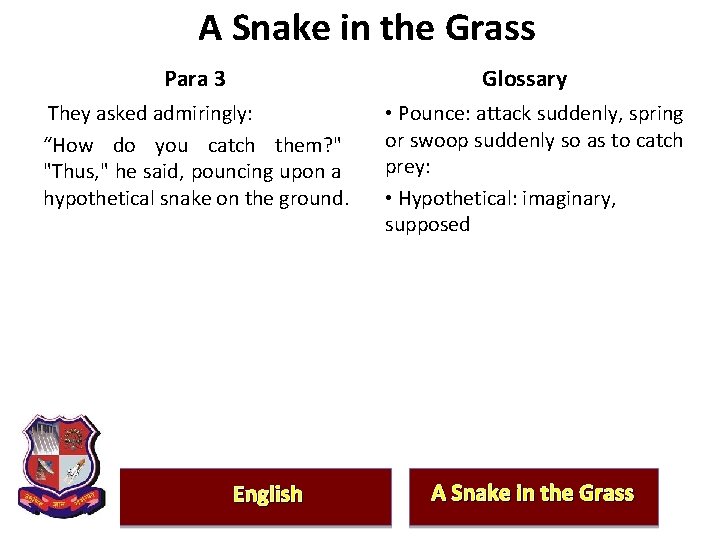 A Snake in the Grass Para 3 Glossary They asked admiringly: “How do you
