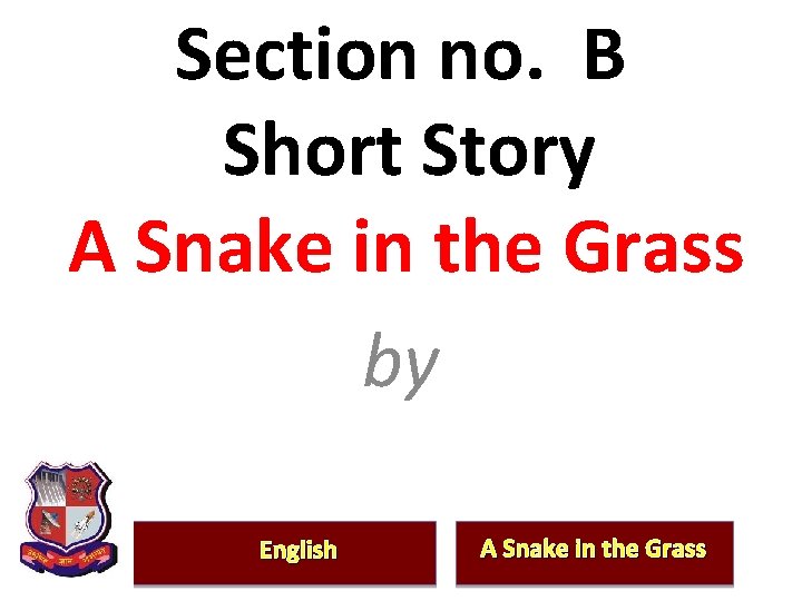 Section no. B Short Story A Snake in the Grass by English A Snake