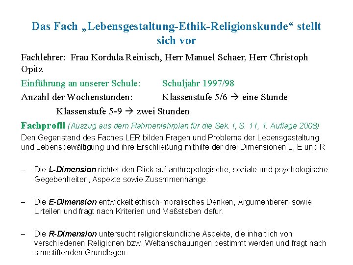 Das Fach „Lebensgestaltung-Ethik-Religionskunde“ stellt sich vor Fachlehrer: Frau Kordula Reinisch, Herr Manuel Schaer, Herr