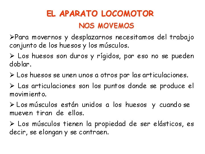 EL APARATO LOCOMOTOR NOS MOVEMOS Para movernos y desplazarnos necesitamos del trabajo conjunto de