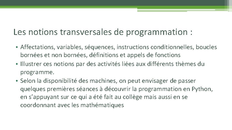 Les notions transversales de programmation : • Affectations, variables, séquences, instructions conditionnelles, boucles bornées