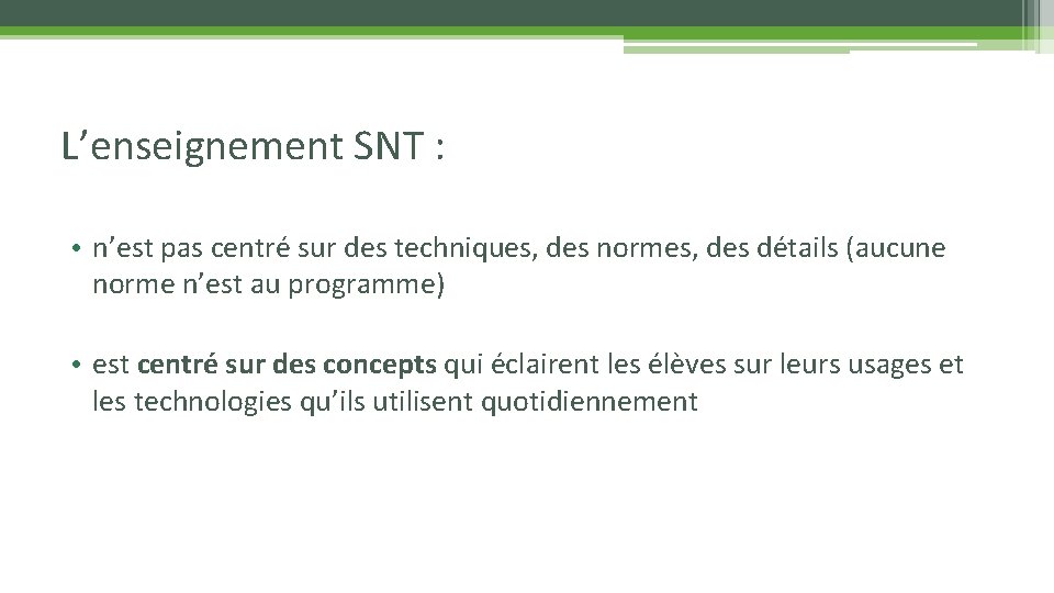 L’enseignement SNT : • n’est pas centré sur des techniques, des normes, des détails