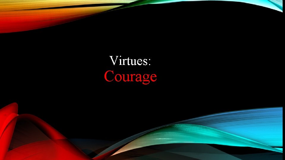 Virtues: Courage 