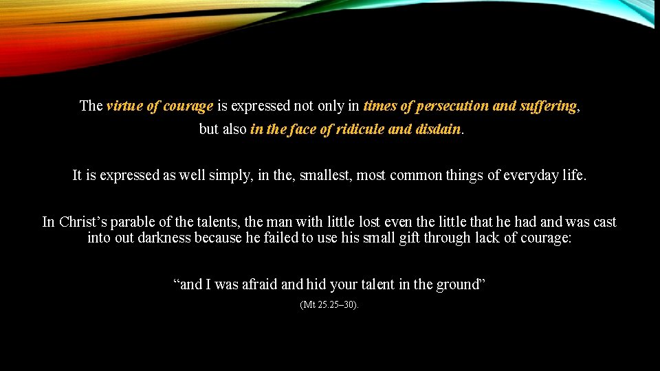 The virtue of courage is expressed not only in times of persecution and suffering,