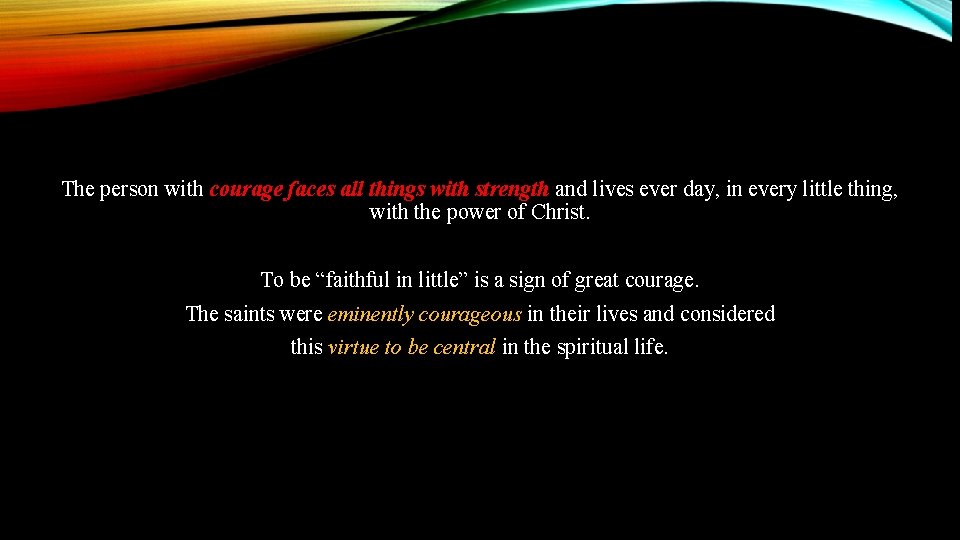 The person with courage faces all things with strength and lives ever day, in