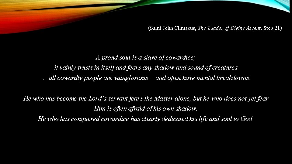 (Saint John Climacus, The Ladder of Divine Ascent, Step 21) A proud soul is