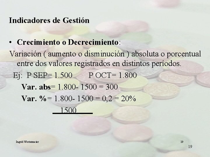 Indicadores de Gestión • Crecimiento o Decrecimiento: Variación ( aumento o disminución ) absoluta