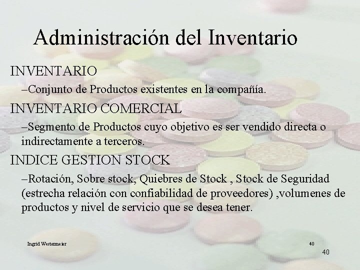 Administración del Inventario INVENTARIO –Conjunto de Productos existentes en la compañía. INVENTARIO COMERCIAL –Segmento