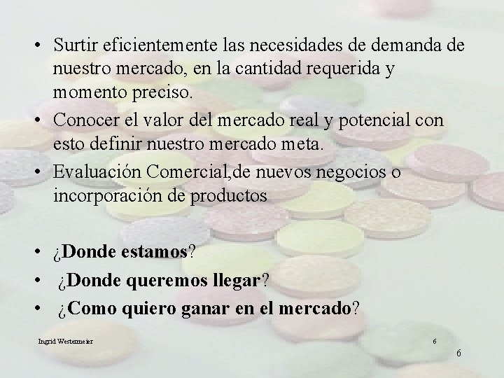 • Surtir eficientemente las necesidades de demanda de nuestro mercado, en la cantidad • Surtir eficientemente las necesidades de demanda de nuestro mercado, en la cantidad
