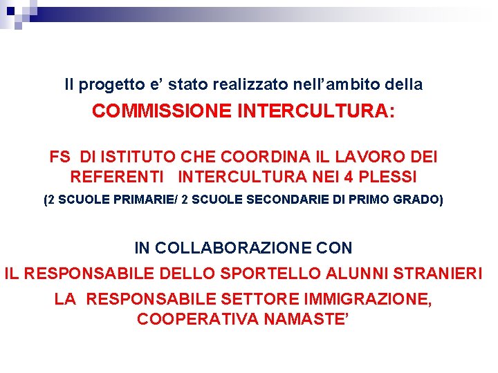 Il progetto e’ stato realizzato nell’ambito della COMMISSIONE INTERCULTURA: FS DI ISTITUTO CHE COORDINA Il progetto e’ stato realizzato nell’ambito della COMMISSIONE INTERCULTURA: FS DI ISTITUTO CHE COORDINA