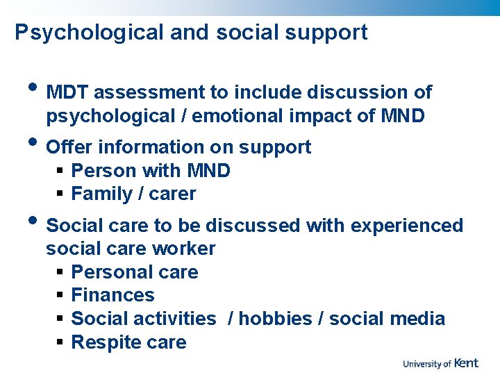 Psychological and social support • MDT assessment to include discussion of psychological / emotional